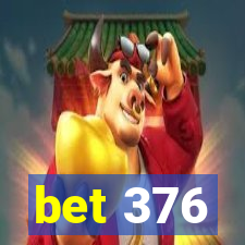 bet 376